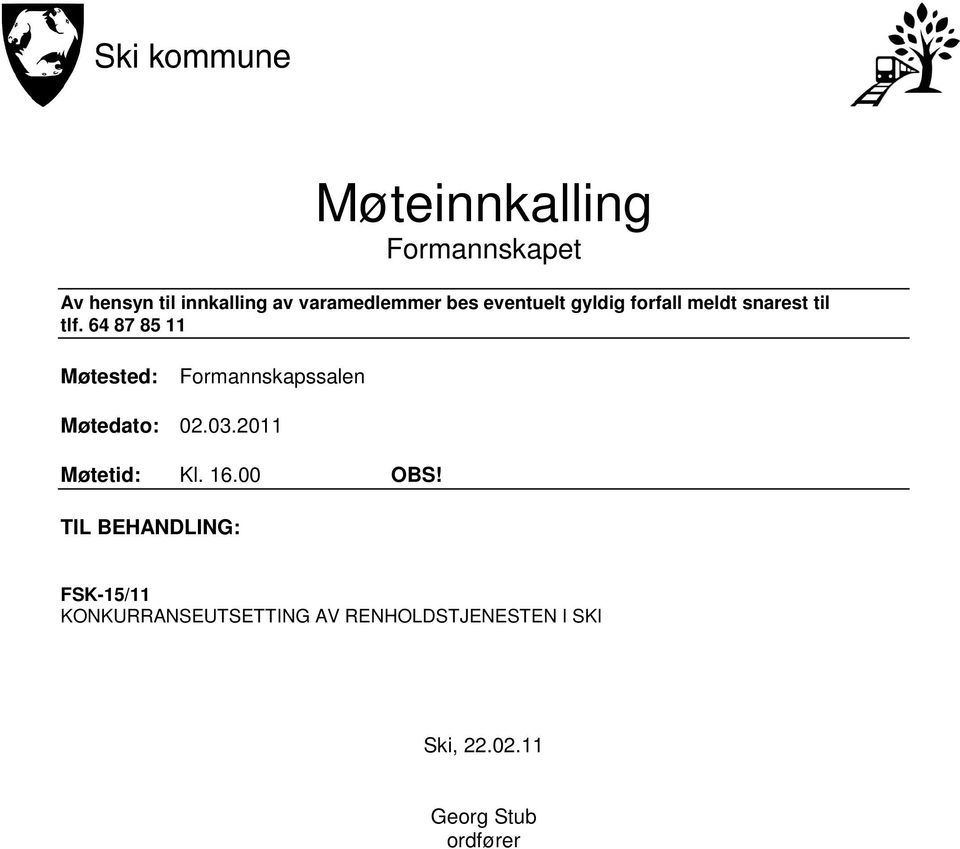 64 87 85 11 Møtested: Formannskapssalen Møtedato: 02.03.2011 Møtetid: Kl. 16.