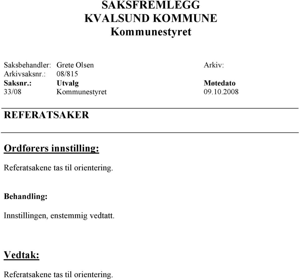 2008 REFERATSAKER Ordførers innstilling: Referatsakene