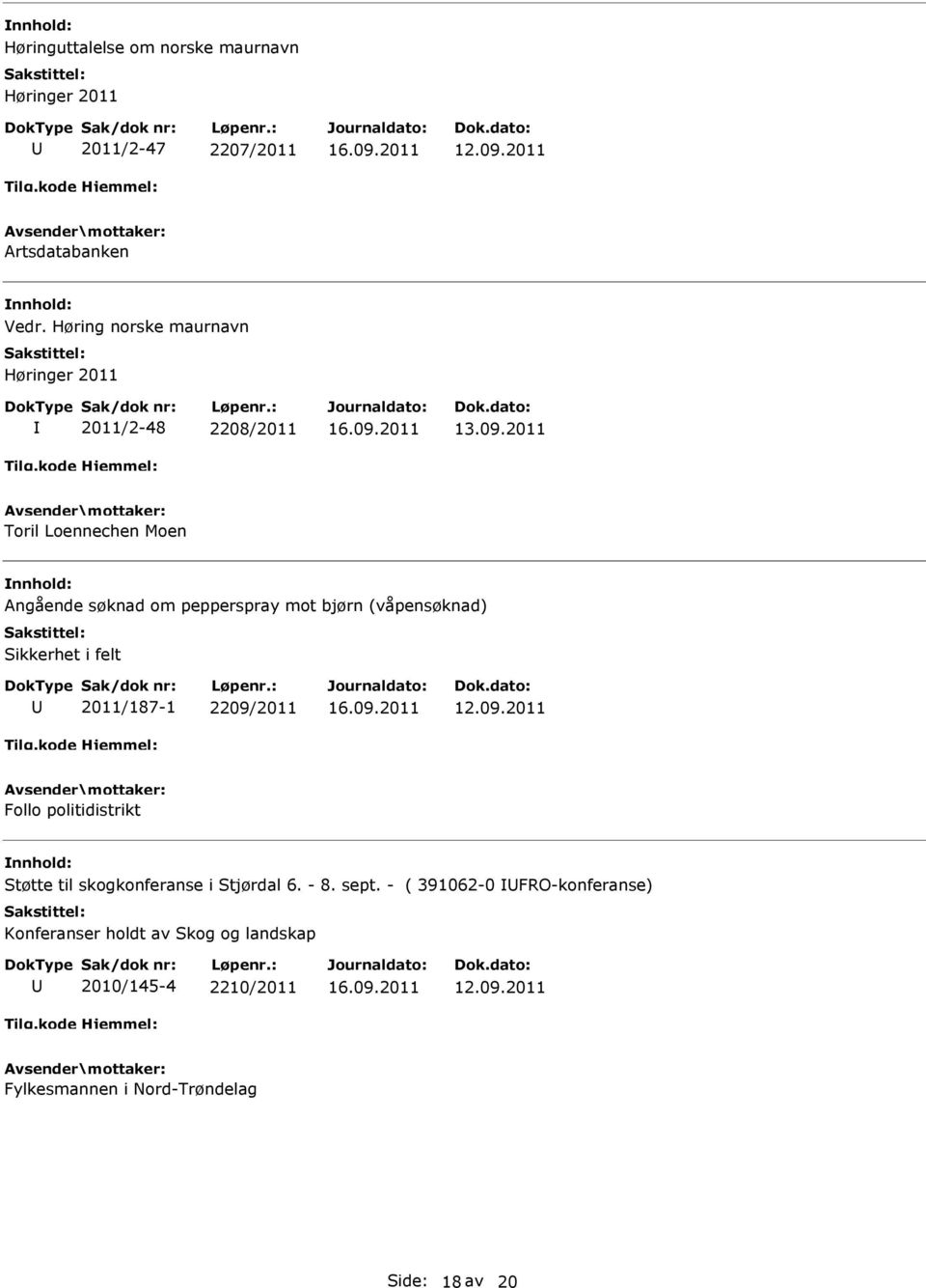 2011 Toril Loennechen Moen Angående søknad om pepperspray mot bjørn (våpensøknad) Sikkerhet i felt 2011/187-1 2209/2011