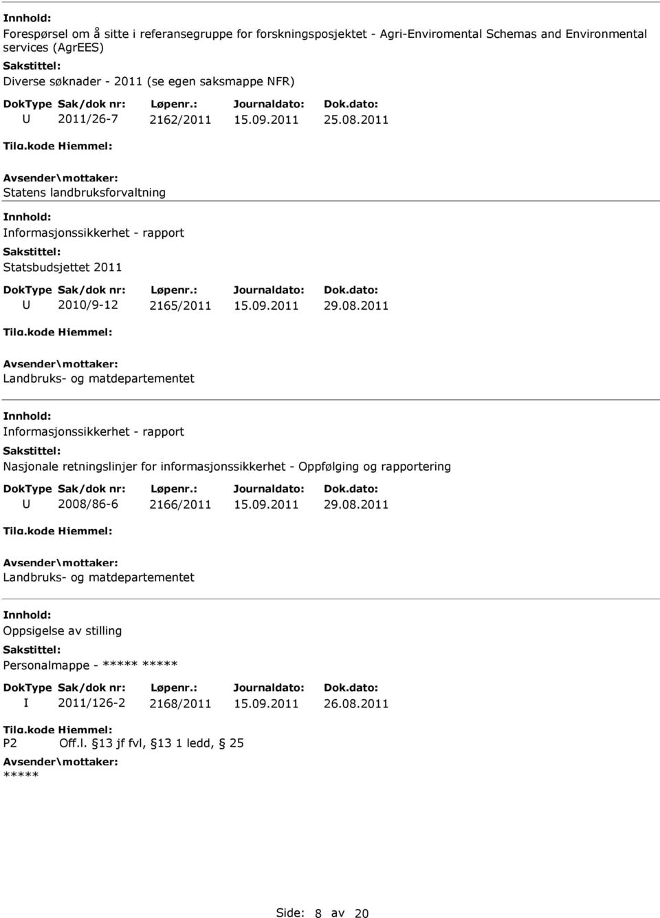 2011 Statens landbruksforvaltning nformasjonssikkerhet - rapport Statsbudsjettet 2011 2010/9-12 2165/2011 29.08.