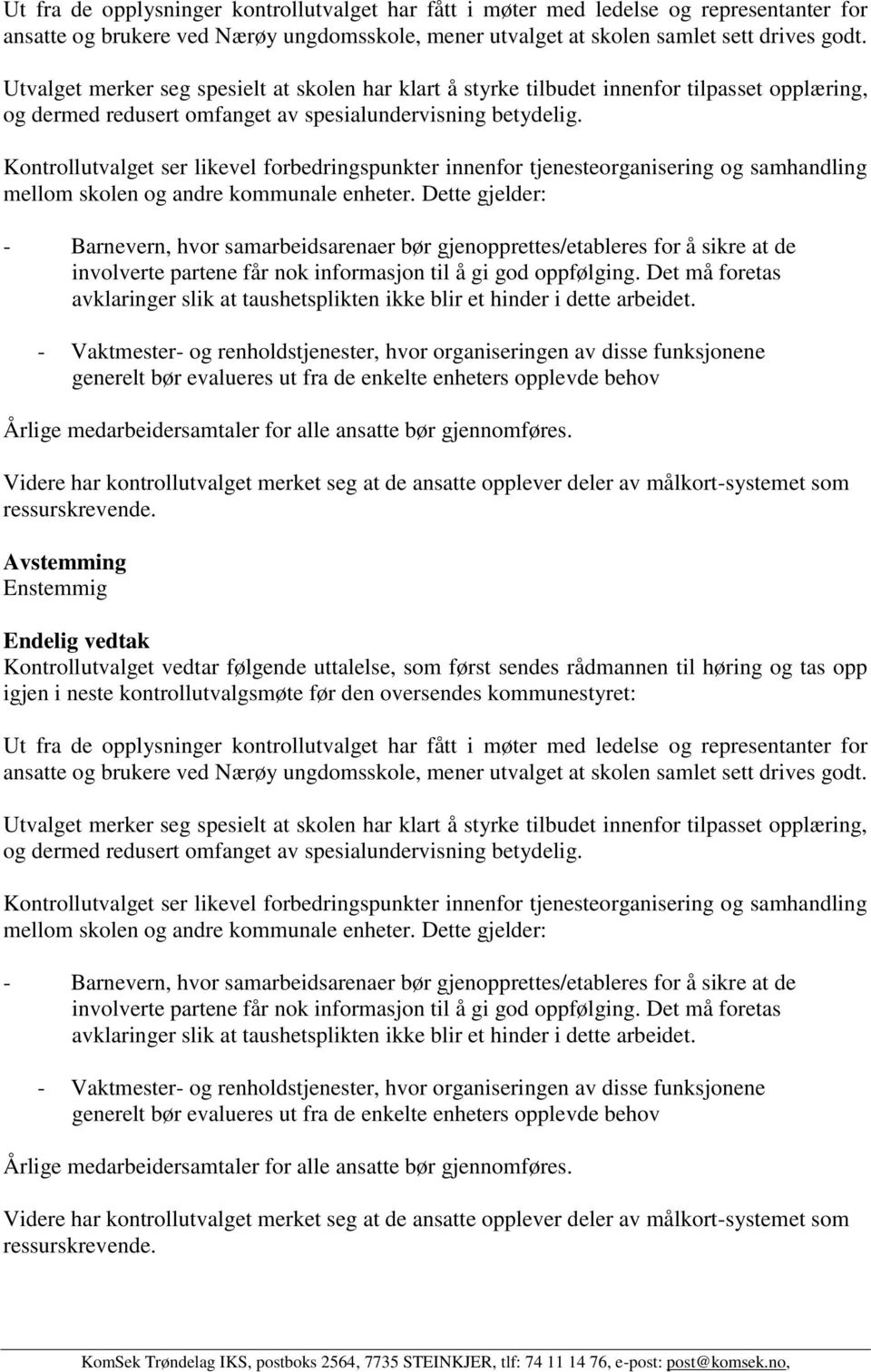 Kontrollutvalget ser likevel forbedringspunkter innenfor tjenesteorganisering og samhandling mellom skolen og andre kommunale enheter.