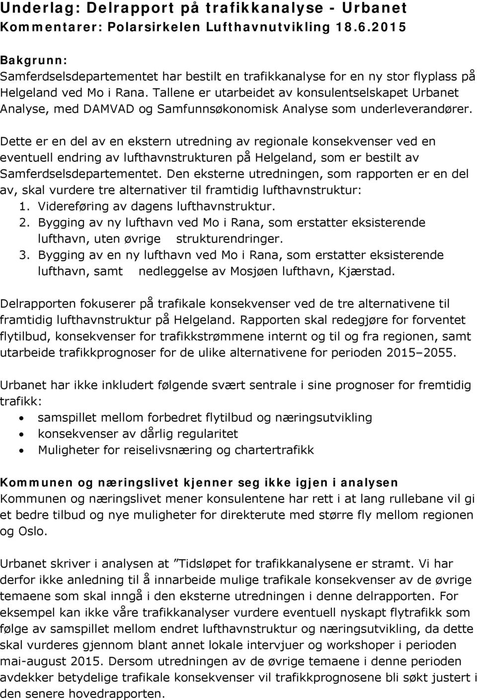 Tallene er utarbeidet av konsulentselskapet Urbanet Analyse, med DAMVAD og Samfunnsøkonomisk Analyse som underleverandører.