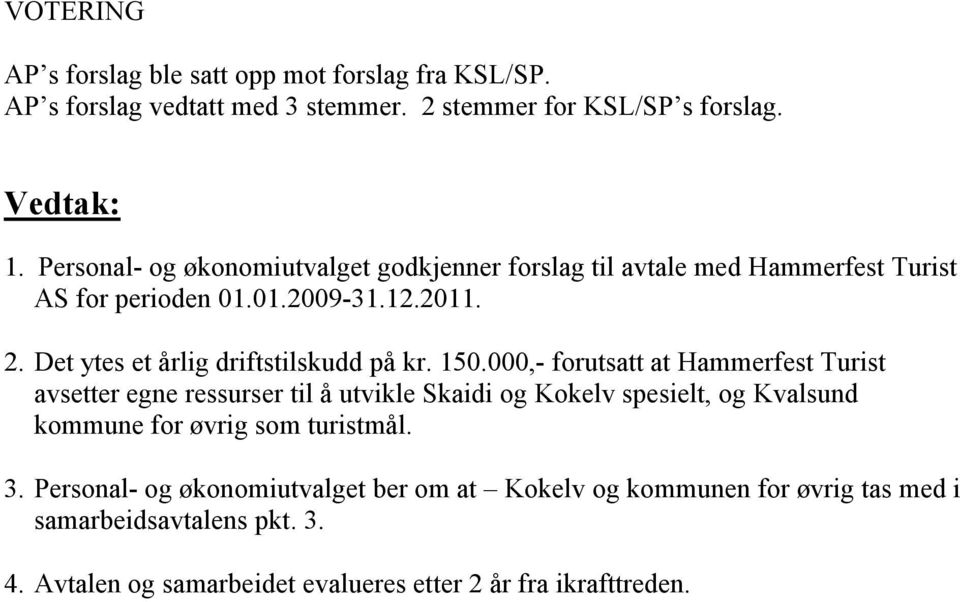 000,- forutsatt at Hammerfest Turist avsetter egne ressurser til å utvikle Skaidi og Kokelv spesielt, og Kvalsund kommune for øvrig som