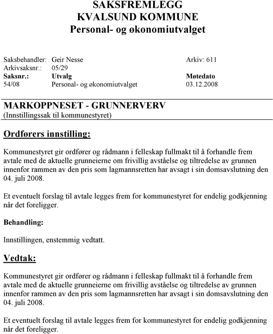 tiltredelse av grunnen innenfor rammen av den pris som lagmannsretten har avsagt i sin domsavslutning den 04. juli 2008.