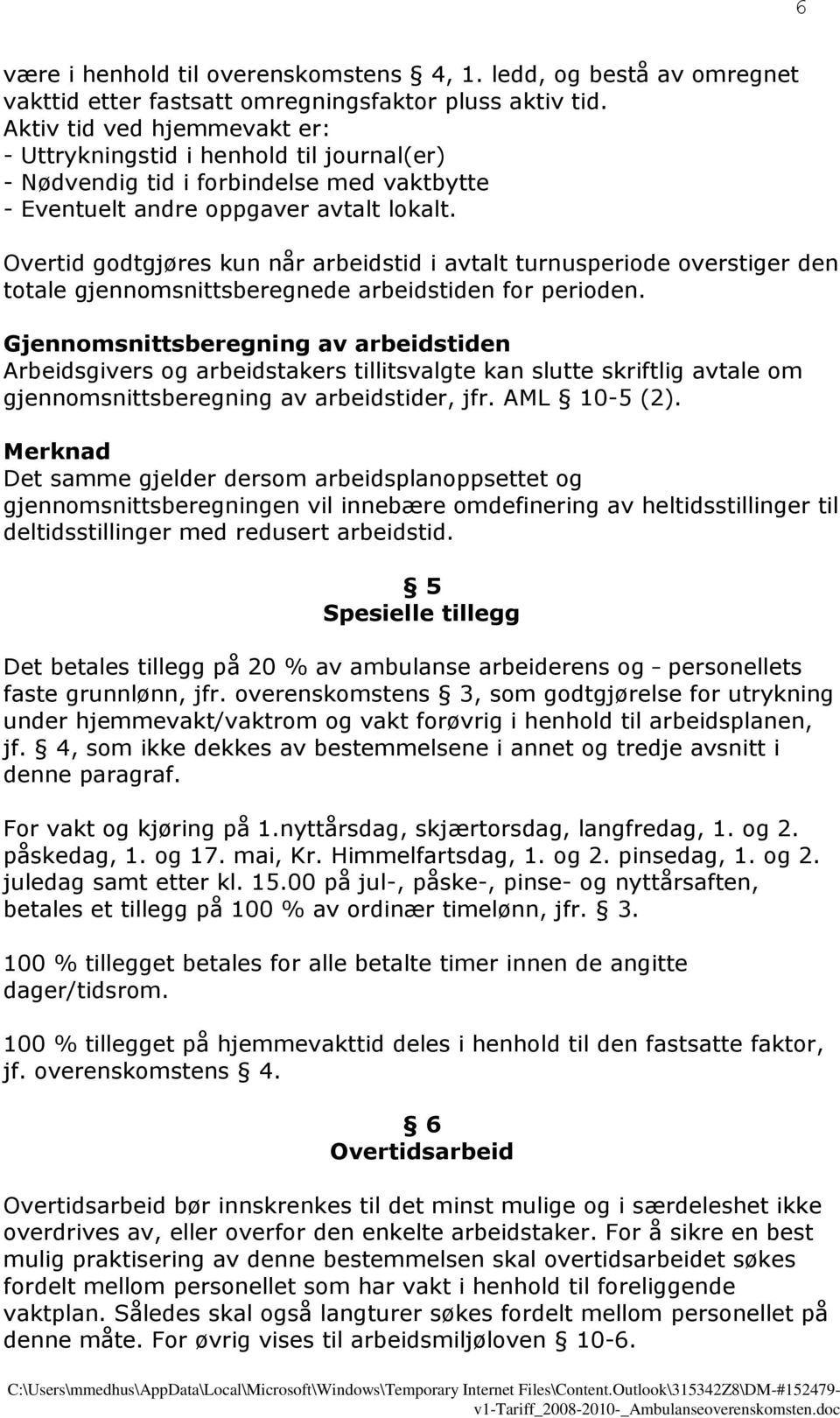 Overtid godtgjøres kun når arbeidstid i avtalt turnusperiode overstiger den totale gjennomsnittsberegnede arbeidstiden for perioden.