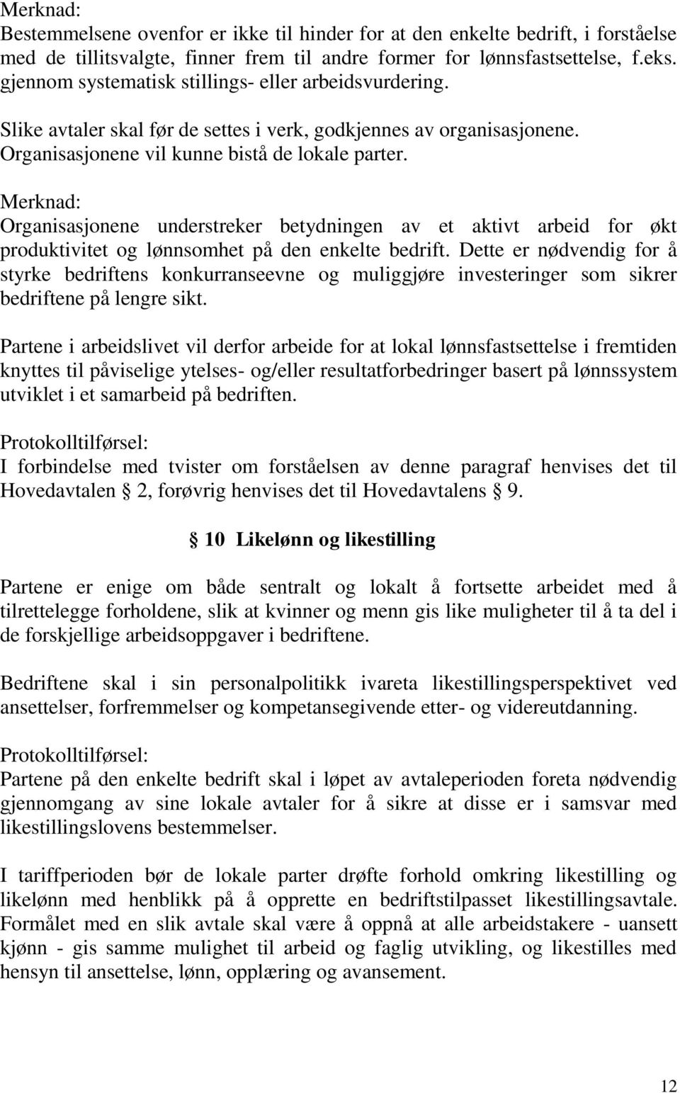 Merknad: Organisasjonene understreker betydningen av et aktivt arbeid for økt produktivitet og lønnsomhet på den enkelte bedrift.