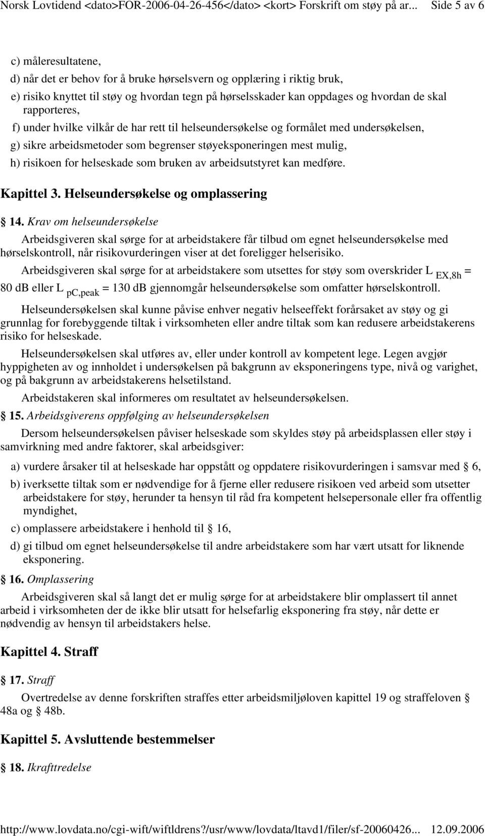 bruken av arbeidsutstyret kan medføre. Kapittel 3. Helseundersøkelse og omplassering 14.