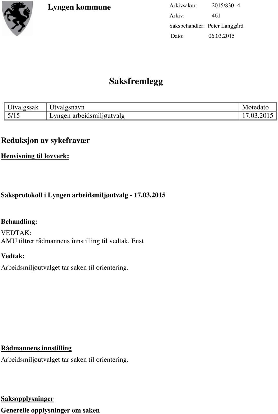 2015 Reduksjon av sykefravær Henvisning til lovverk: Saksprotokoll i Lyngen arbeidsmiljøutvalg - 17.03.