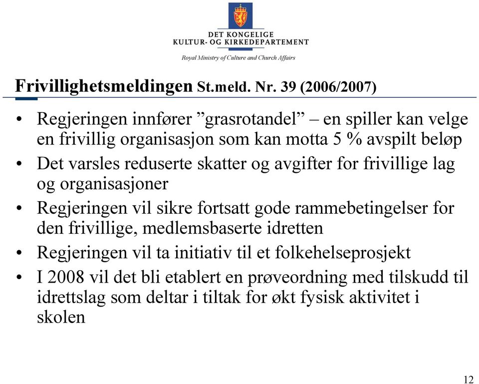 Det varsles reduserte skatter og avgifter for frivillige lag og organisasjoner Regjeringen vil sikre fortsatt gode