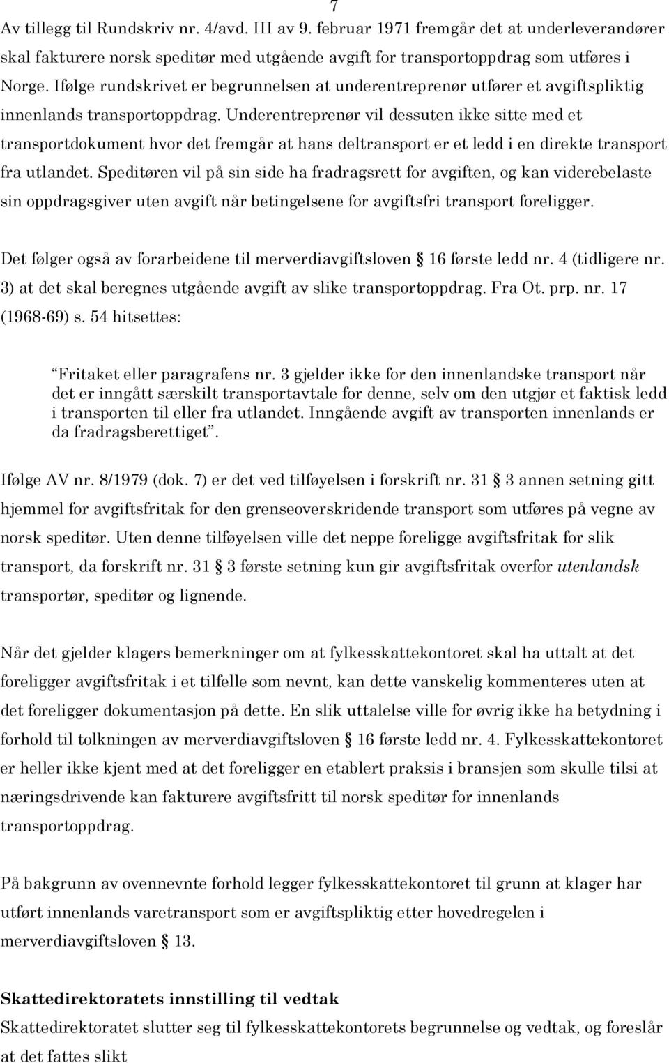 Underentreprenør vil dessuten ikke sitte med et transportdokument hvor det fremgår at hans deltransport er et ledd i en direkte transport fra utlandet.