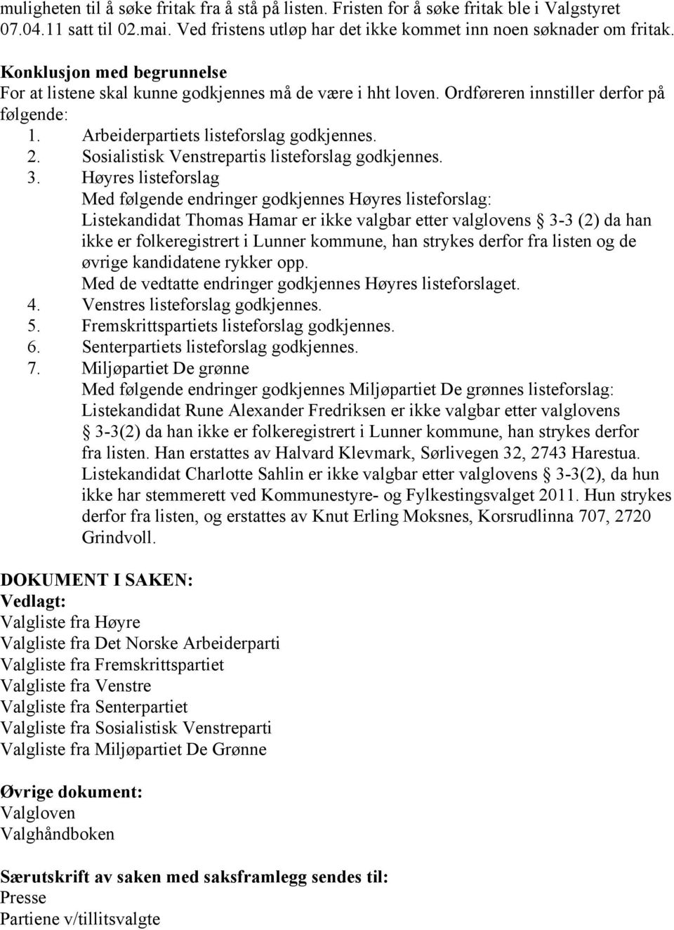 Sosialistisk Venstrepartis listeforslag godkjennes. 3.