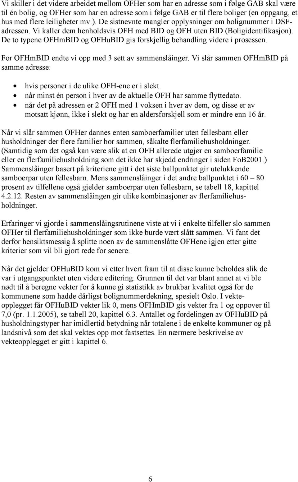 De to typene OFHmBID og OFHuBID gis forskjellig behandling videre i prosessen. For OFHmBID endte vi opp med 3 sett av sammenslåinger.