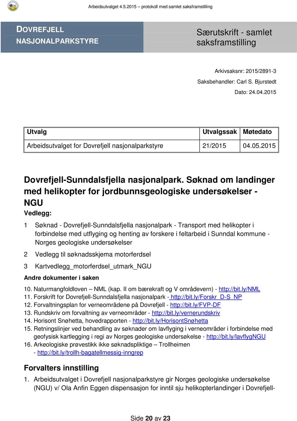 Søknad om landinger med helikopter for jordbunnsgeologiske undersøkelser - NGU Vedlegg: 1 Søknad - Dovrefjell-Sunndalsfjella nasjonalpark - Transport med helikopter i forbindelse med utflyging og