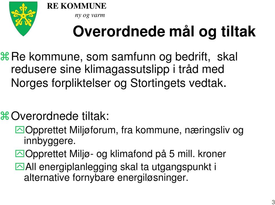 Overordnede tiltak: Opprettet Miljøforum, fra kommune, næringsliv og innbyggere.