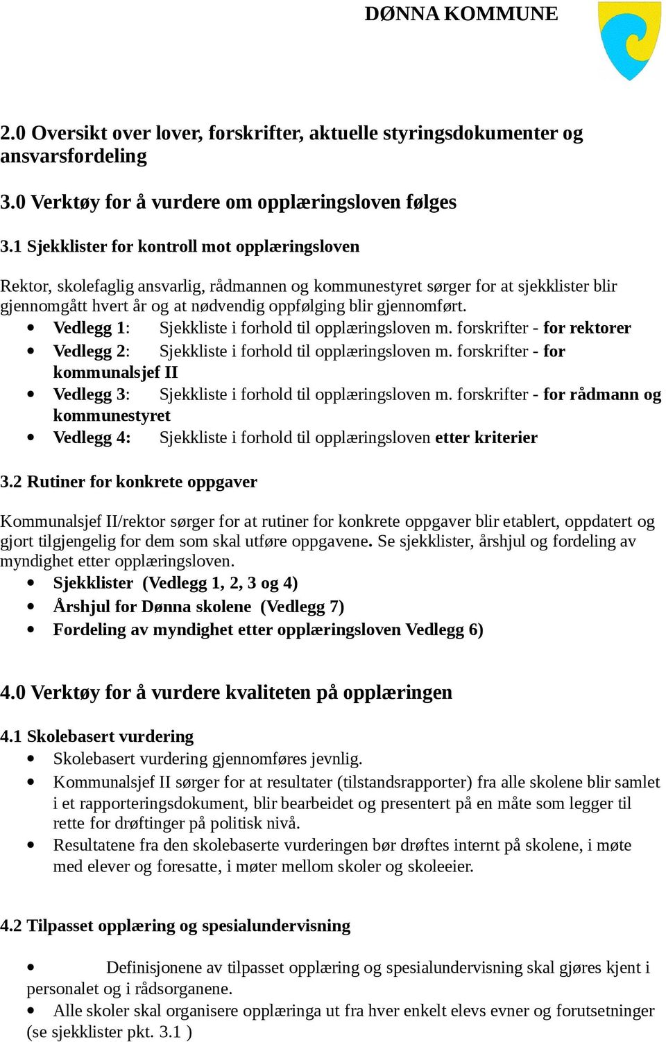 gjennomført. Vedlegg 1: Sjekkliste i forhold til opplæringsloven m. forskrifter - for rektorer Vedlegg 2: Sjekkliste i forhold til opplæringsloven m.