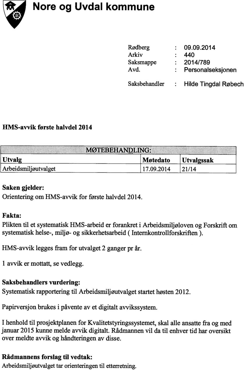 2014 21/14 Saken gjelder: Orientering om HMS-avvik for første halvdel 2014.