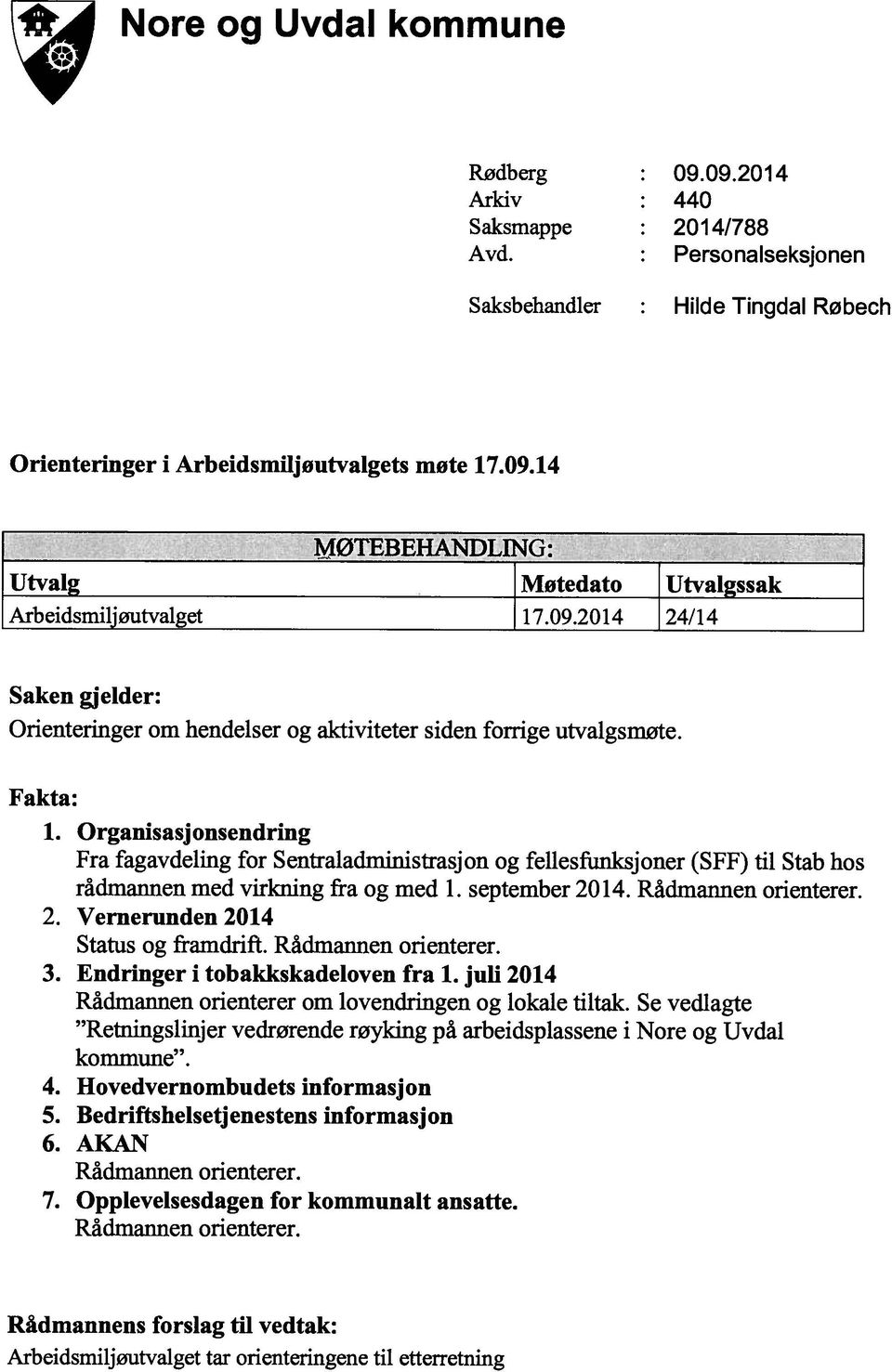 Opplevelsesdagen for kommunalt ansatte. Rådmannen orienterer. Retningslinjer vedrørende røyking på arbeidsplassene i Nore og Uvdal Rådmannen orienterer om lovendringen og lokale tiltak.