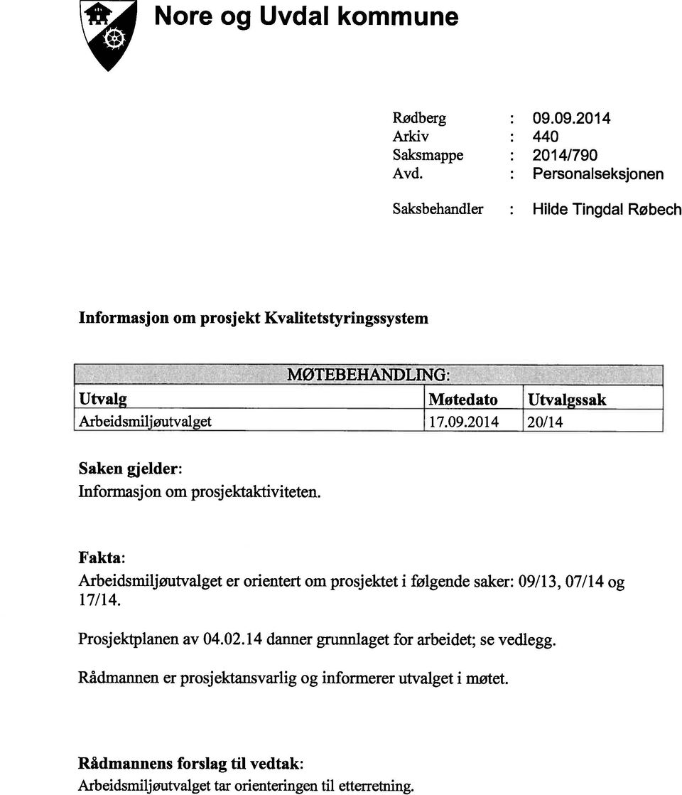 Arbeidsmiljøutvalget 17.09.2014 20/14 Saken gjelder: Informasjon om prosj ektaktiviteten.