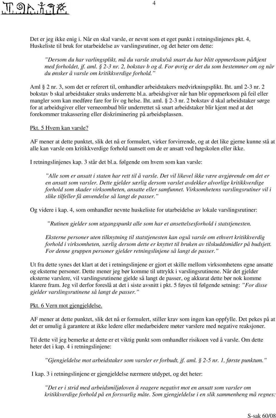 2, bkstav b g d. Fr øvrig er det du sm bestemmer m g når du ønsker å varsle m kritikkverdige frhld. Aml 2 nr. 3, sm det er referert til, mhandler arbeidstakers medvirkningsplikt. Iht. aml 2-3 nr.