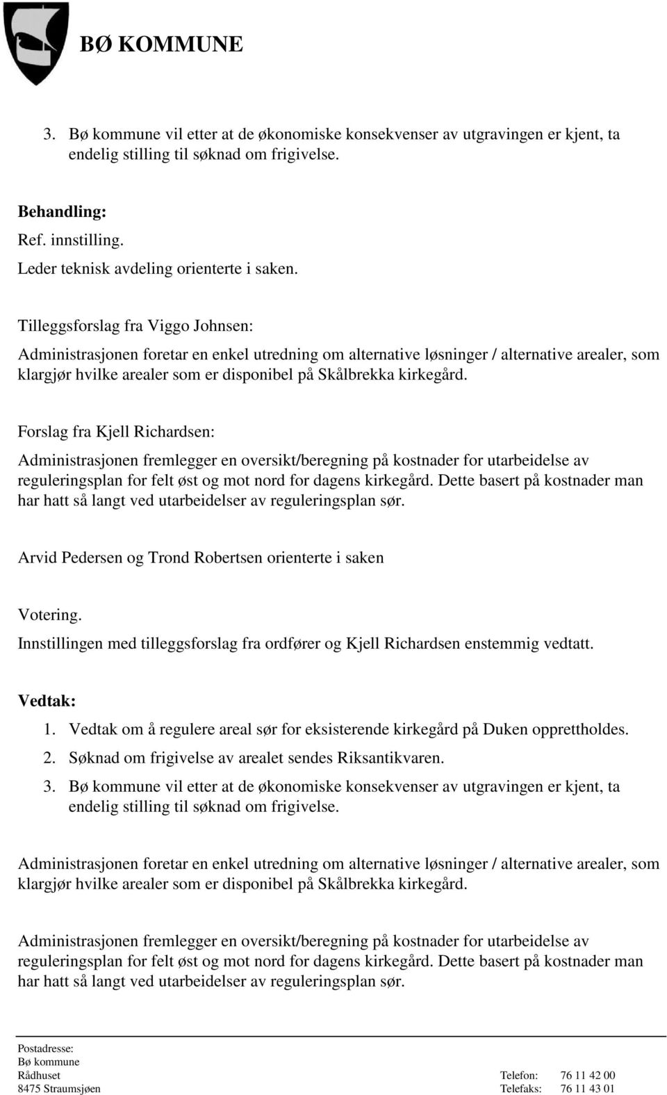 Forslag fra Kjell Richardsen: Administrasjonen fremlegger en oversikt/beregning på kostnader for utarbeidelse av reguleringsplan for felt øst og mot nord for dagens kirkegård.