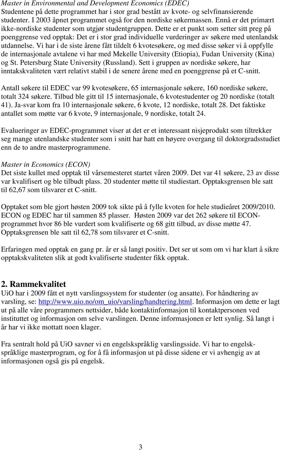 Dette er et punkt som setter sitt preg på poenggrense ved opptak: Det er i stor grad individuelle vurderinger av søkere med utenlandsk utdannelse.