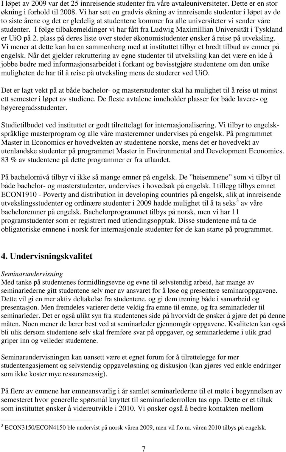 I følge tilbakemeldinger vi har fått fra Ludwig Maximillian Universität i Tyskland er UiO på 2. plass på deres liste over steder økonomistudenter ønsker å reise på utveksling.