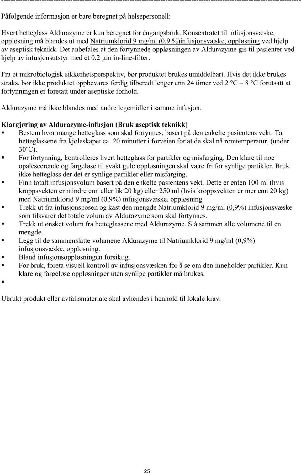 Konsentratet til infusjonsvæske, oppløsning må blandes ut med Natriumklorid 9 mg/ml (0,9 %)infusjonsvæske, oppløsning ved hjelp av aseptisk teknikk.