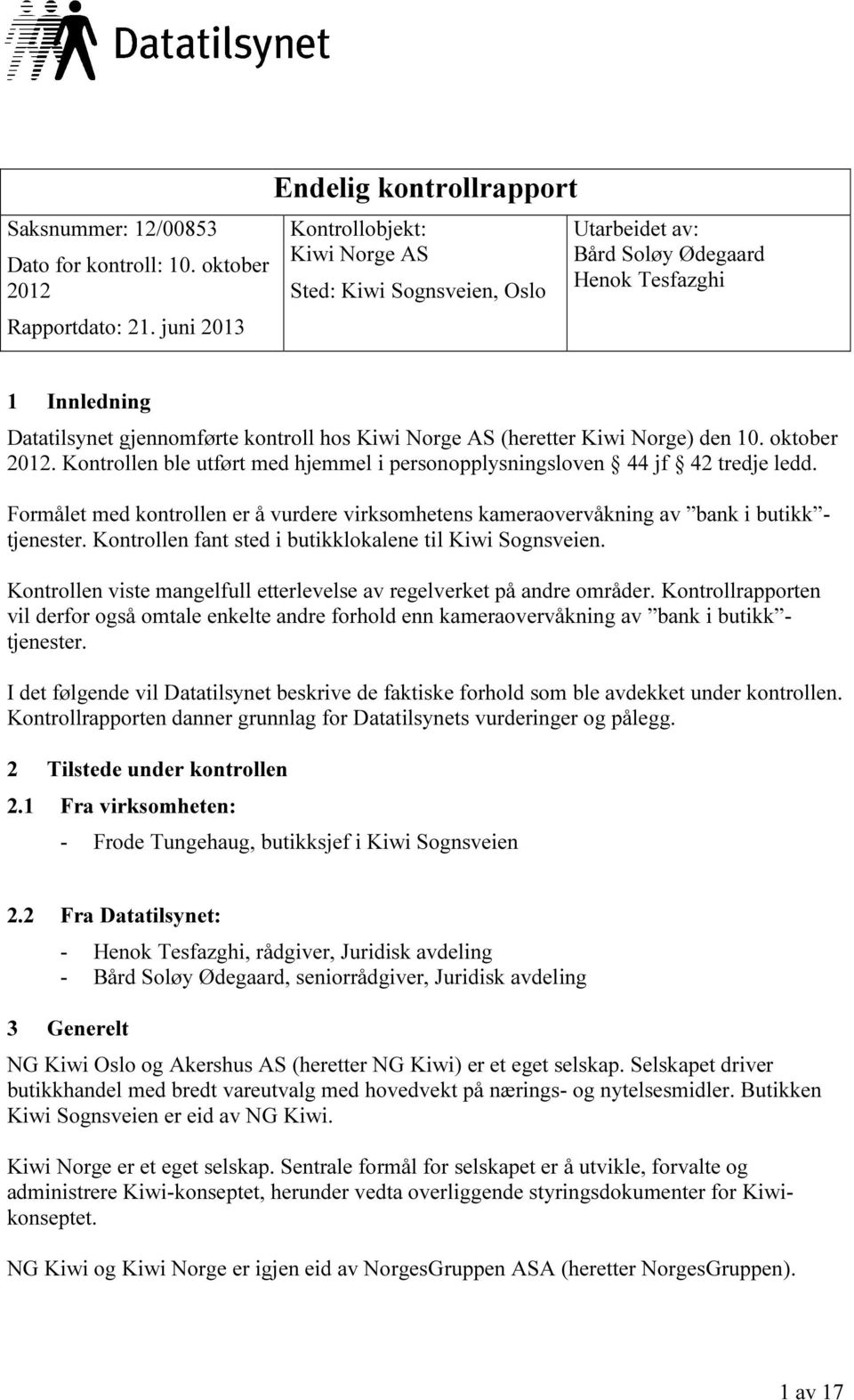 Norge AS (heretter Kiwi Norge) den 10. oktober 2012. Kontrollen ble utført med hjemmel i personopplysningsloven 44 jf 42 tredje ledd.