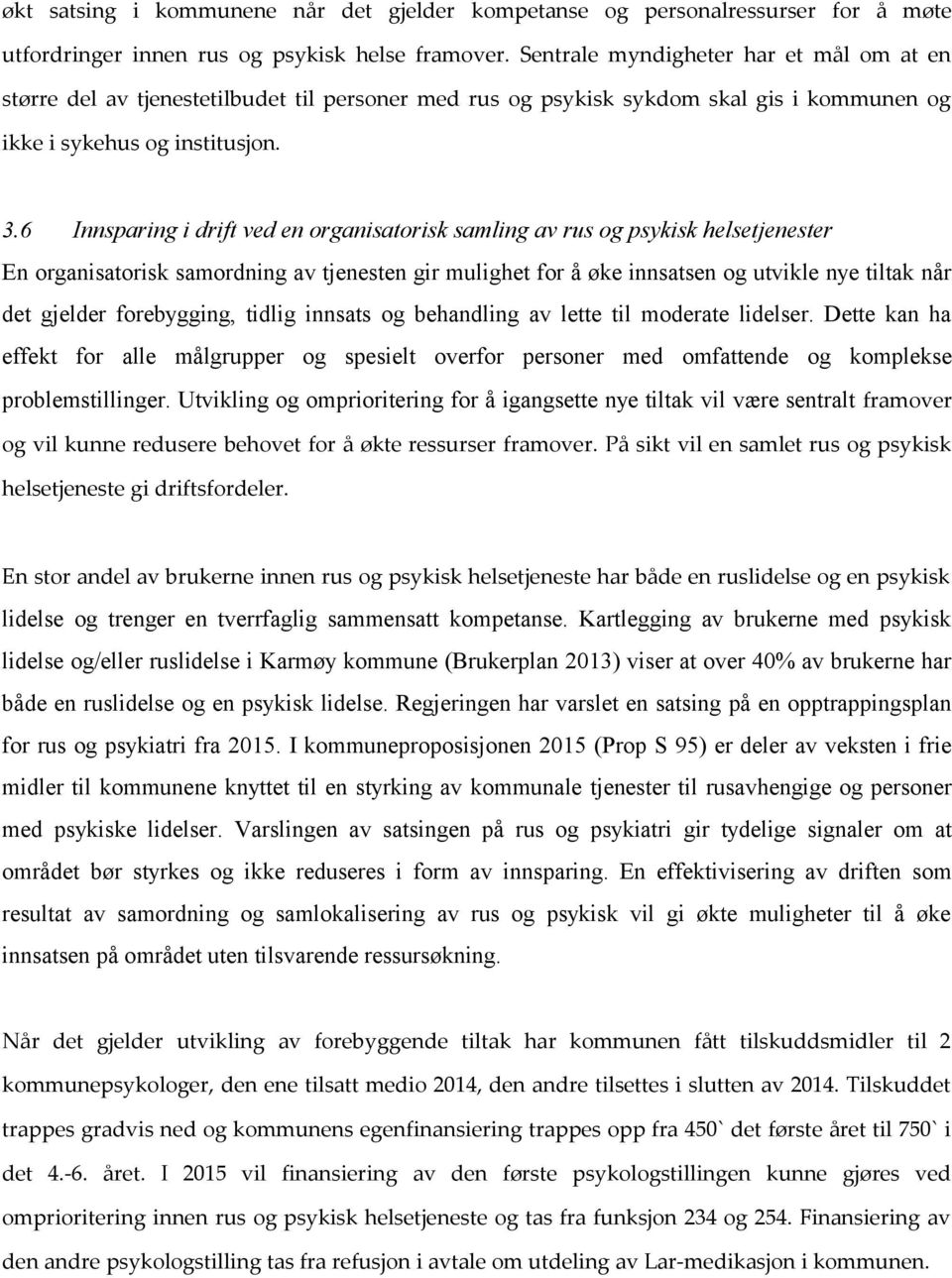 6 Innsparing i drift ved en organisatorisk samling av rus og psykisk helsetjenester En organisatorisk samordning av tjenesten gir mulighet for å øke innsatsen og utvikle nye tiltak når det gjelder