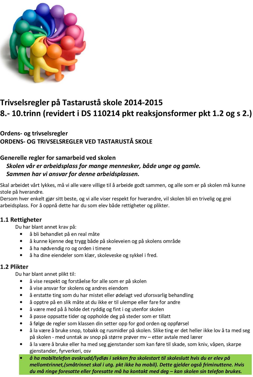 Sammen har vi ansvar for denne arbeidsplassen. Skal arbeidet vårt lykkes, må vi alle være villige til å arbeide godt sammen, og alle som er på skolen må kunne stole på hverandre.