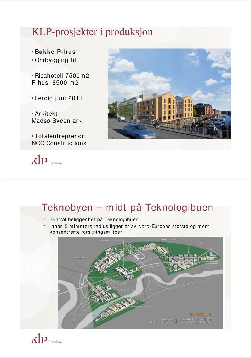 Arkitekt: Madsø Sveen ark Totalentreprenør: NCC Constructions Teknobyen midt på