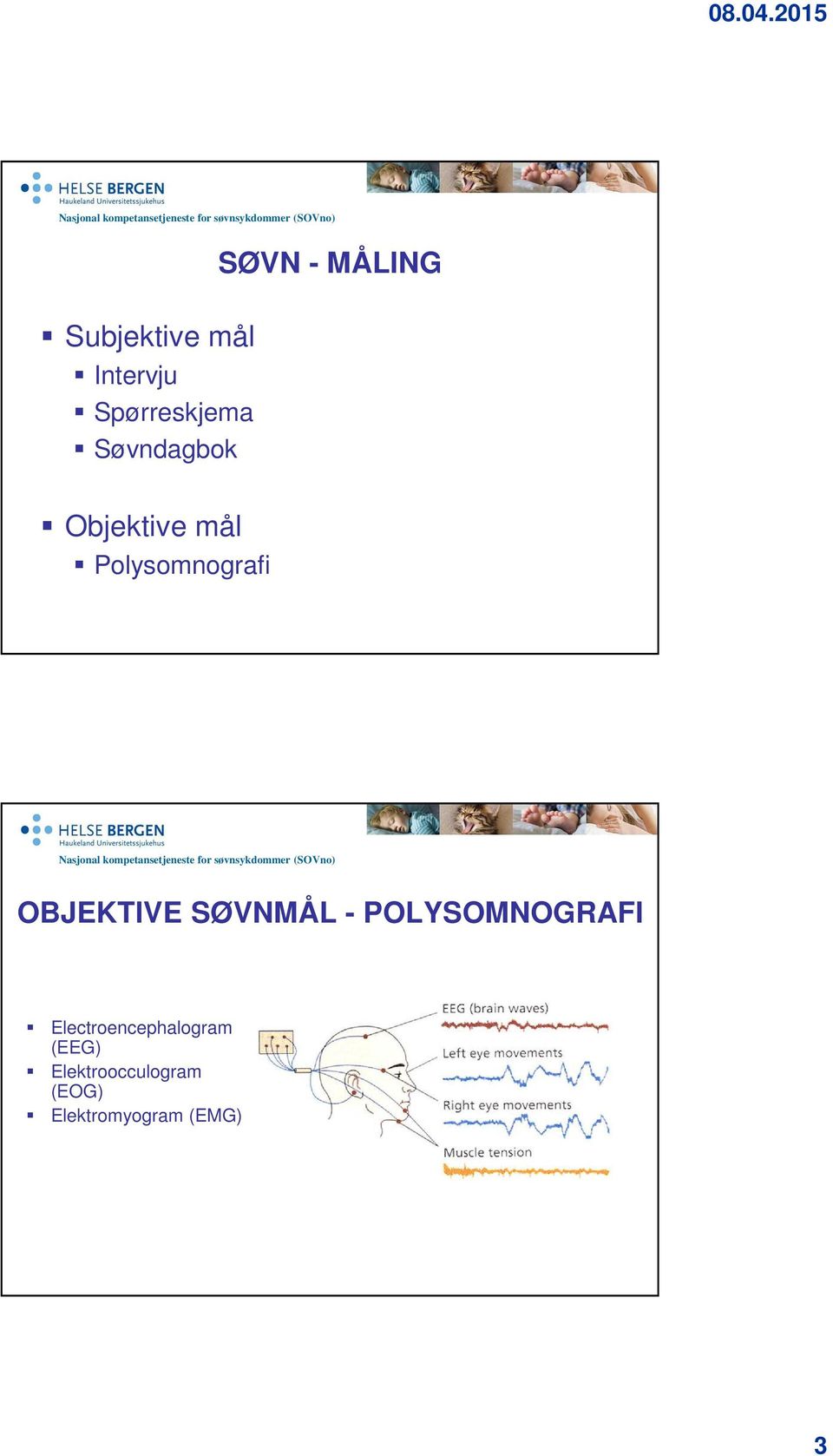 Polysomnografi OBJEKTIVE SØVNMÅL - POLYSOMNOGRAFI