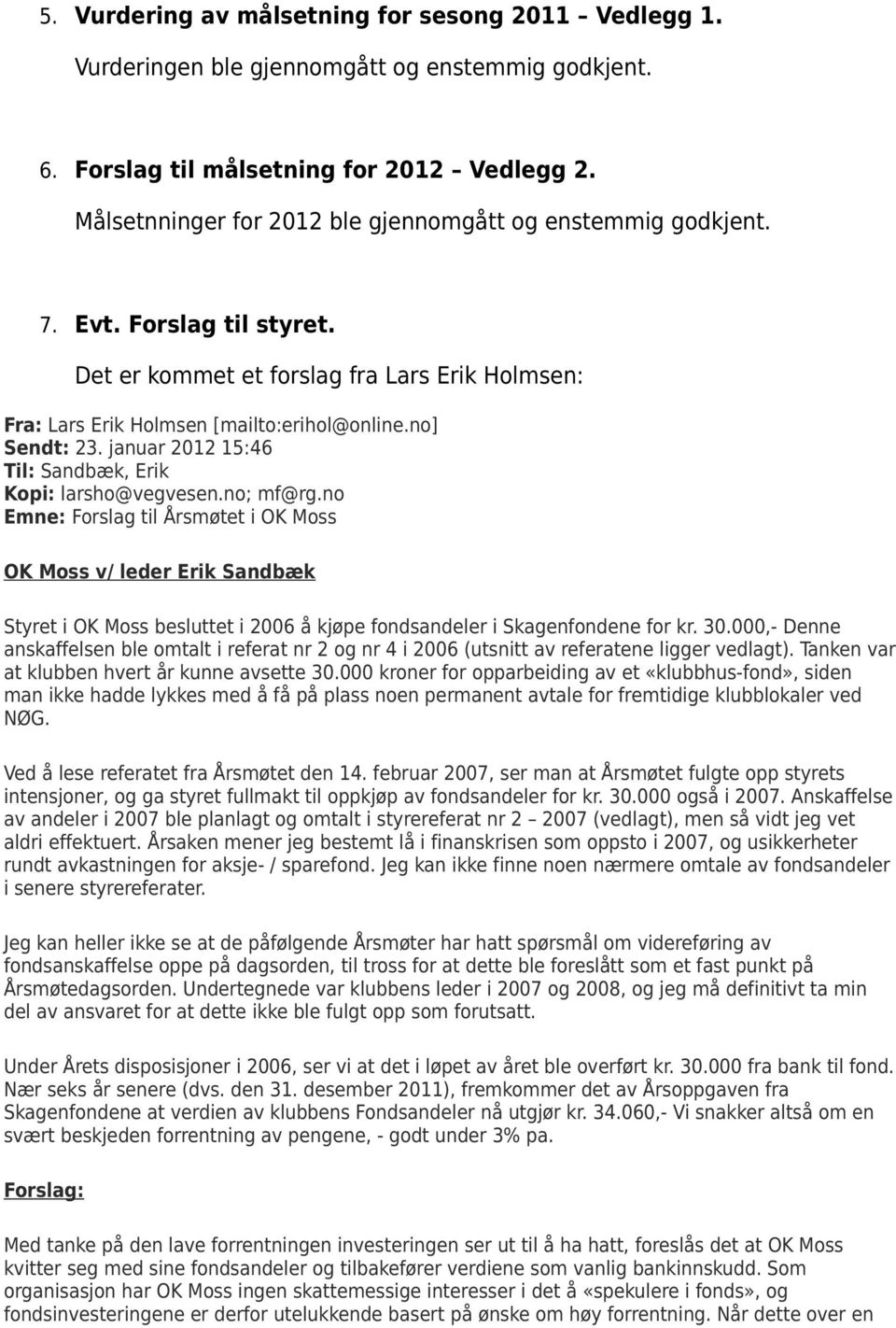 januar 2012 15:46 Til: Sandbæk, Erik Kopi: larsho@vegvesen.no; mf@rg.