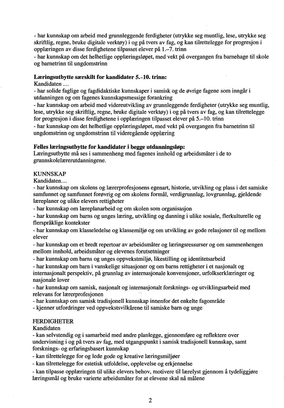 trinn - har kunnskap om det helhetlige opplæringsløpet, med vekt på overgangen fra barnehage til skole og barnetrinn til ungdomstrinn Læringsutbytte særskilt for kandidater 5.-10.