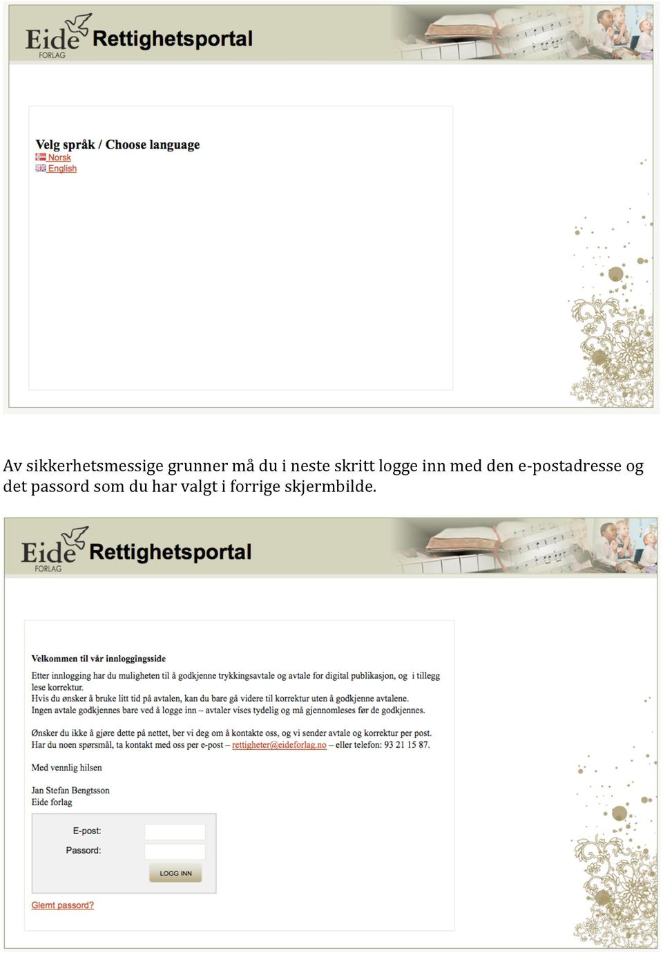 e- postadresse og det passord som