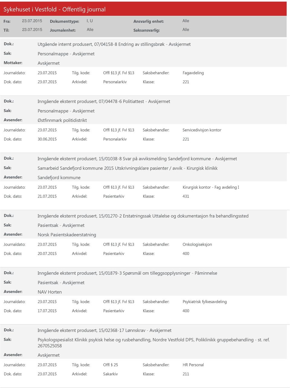 2015 Arkivdel: Personalarkiv Inngående eksternt produsert, 15/01038-8 Svar på avviksmelding Sandefjord kommune - Samarbeid Sandefjord kommune 2015 Utskrivningsklare pasienter / avvik - Kirurgisk