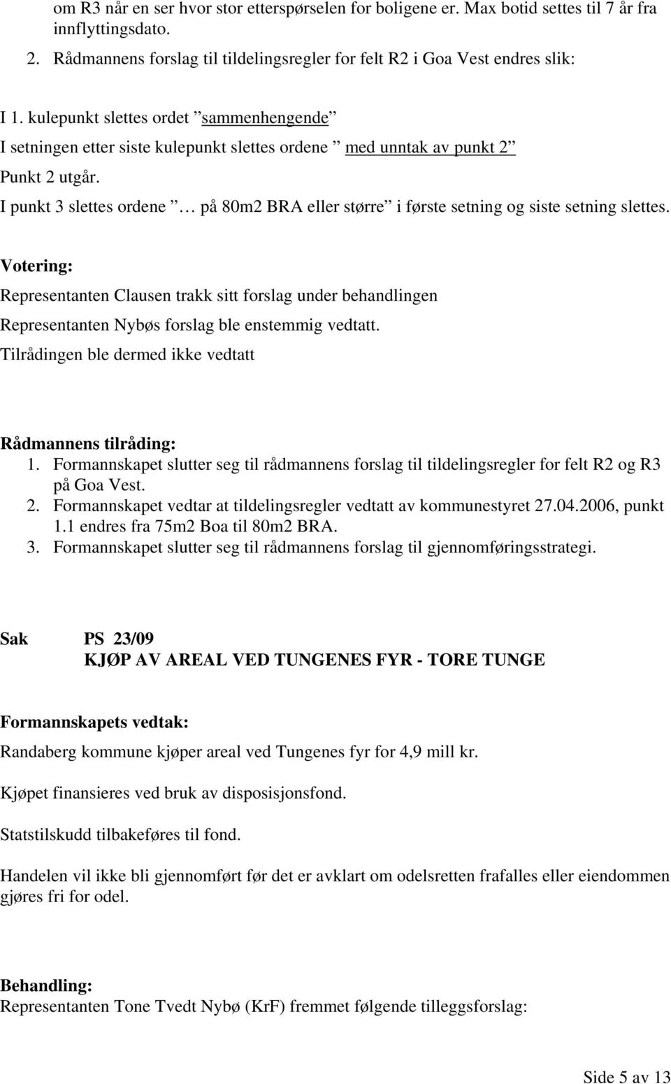 I punkt 3 slettes ordene på 80m2 BRA eller større i første setning og siste setning slettes.