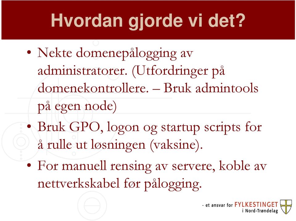 Bruk admintools på egen node) Bruk GPO, logon og startup scripts