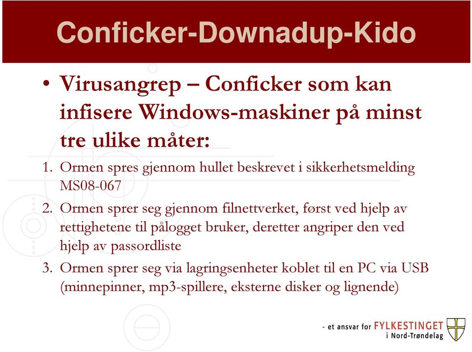 Ormen sprer seg gjennom filnettverket, først ved hjelp av rettighetene til pålogget bruker, deretter angriper