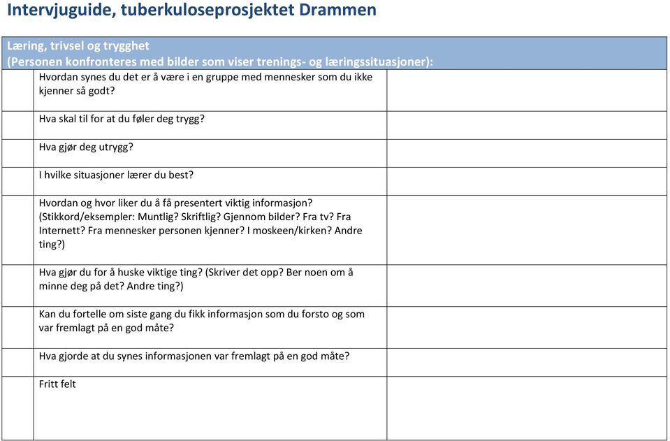 (Stikkord/eksempler: Muntlig? Skriftlig? Gjennom bilder? Fra tv? Fra Internett? Fra mennesker personen kjenner? I moskeen/kirken? Andre ting?) Hva gjør du for å huske viktige ting?