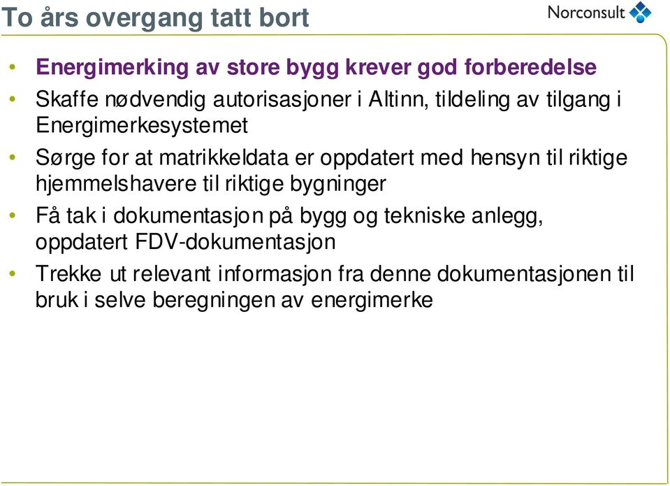 riktige hjemmelshavere til riktige bygninger Få tak i dokumentasjon på bygg og tekniske anlegg, oppdatert