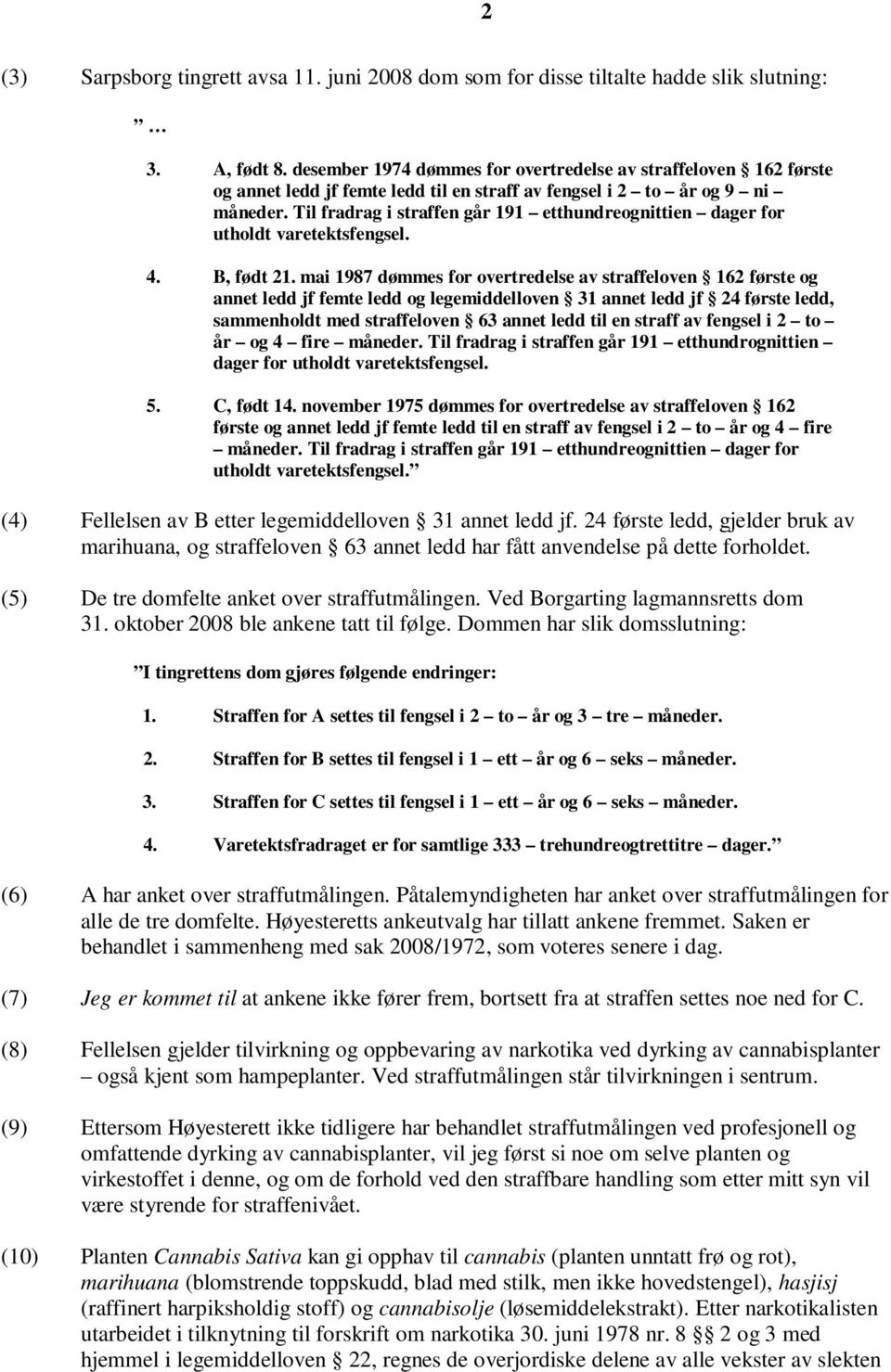 Til fradrag i straffen går 191 etthundreognittien dager for utholdt varetektsfengsel. 4. B, født 21.