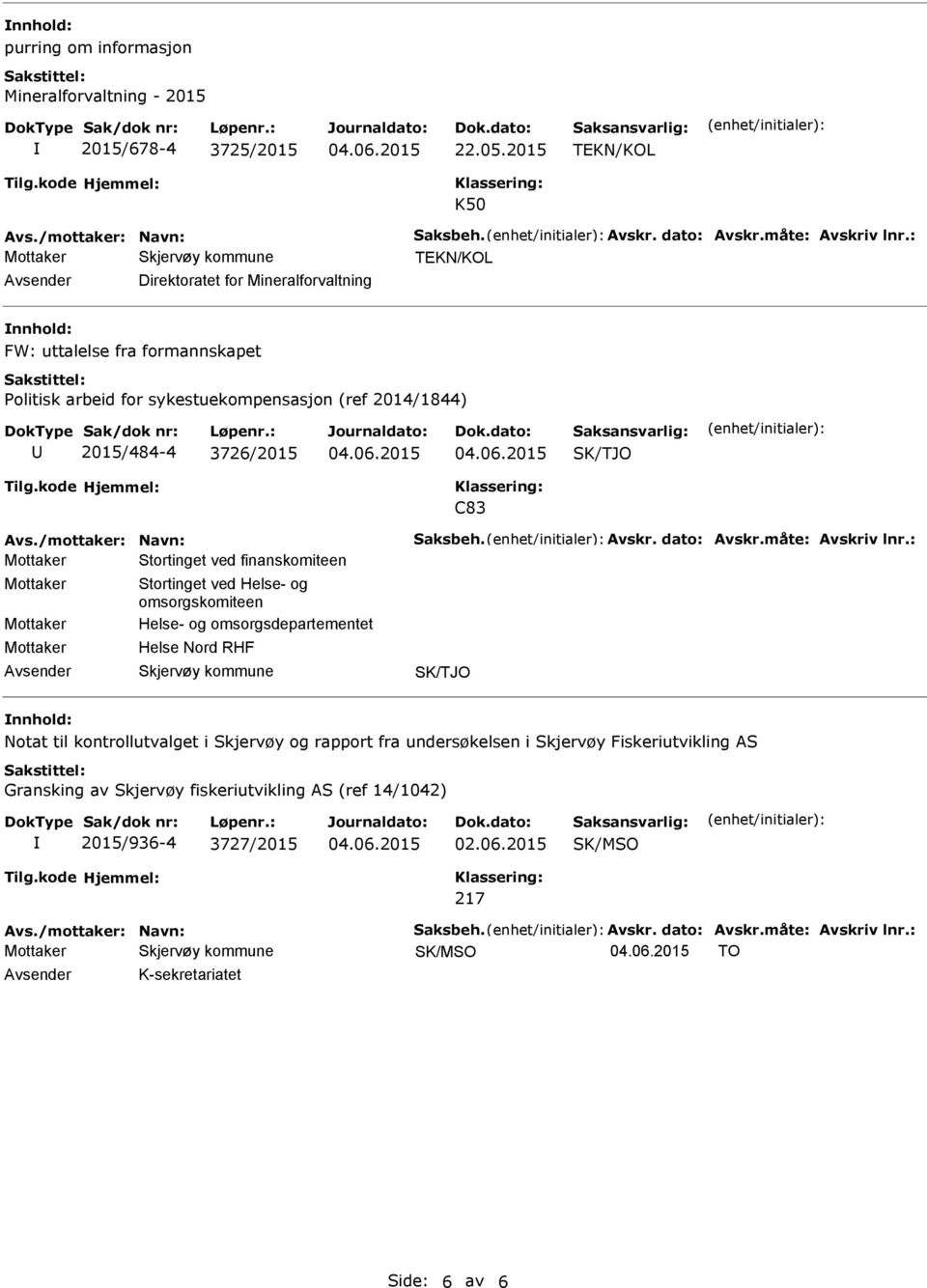 2015/484-4 3726/2015 SK/TJO C83 Stortinget ved finanskomiteen Stortinget ved Helse- og omsorgskomiteen Helse- og omsorgsdepartementet Helse Nord RHF