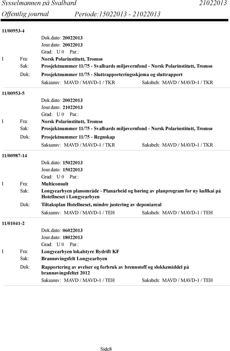 Prosjektnummer 11/75 - Regnskap Saksansv: MAVD / MAVD-1 / TKR Saksbeh: MAVD / MAVD-1 / TKR 11/00987-14 Dok.