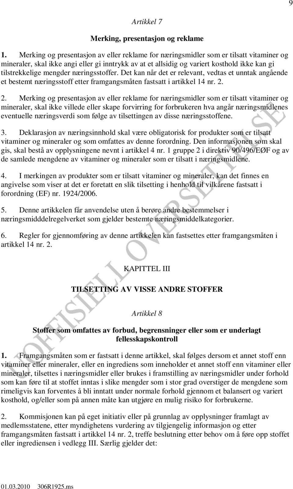 mengder næringsstoffer. Det kan når det er relevant, vedtas et unntak angående et bestemt næringsstoff etter framgangsmåten fastsatt i artikkel 14 nr. 2.