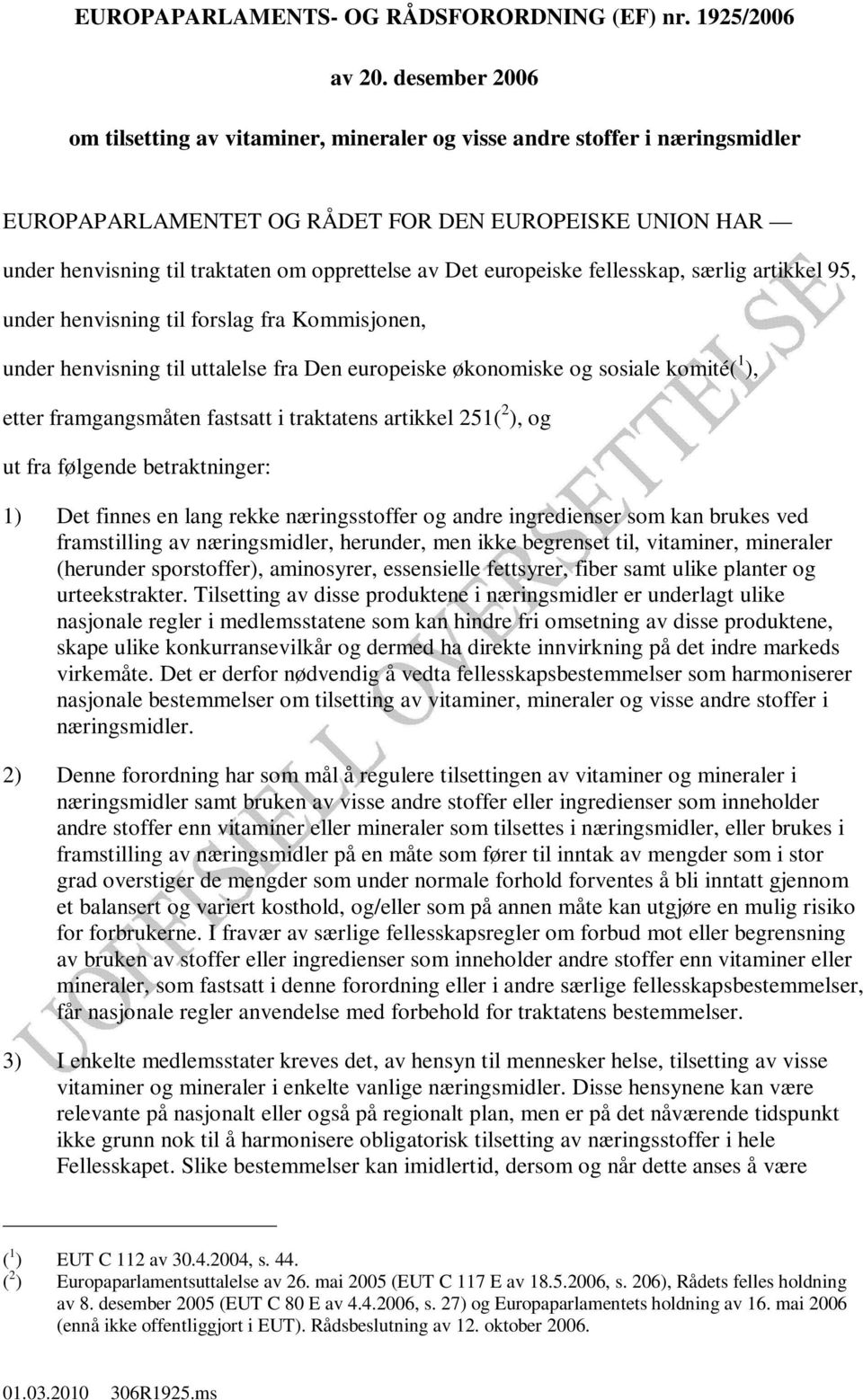 europeiske fellesskap, særlig artikkel 95, under henvisning til forslag fra Kommisjonen, under henvisning til uttalelse fra Den europeiske økonomiske og sosiale komité( 1 ), etter framgangsmåten