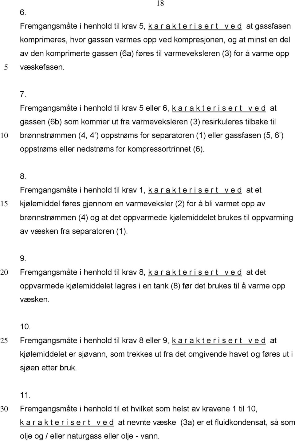 varmeveksleren (3) for å varme opp væskefasen. 7.