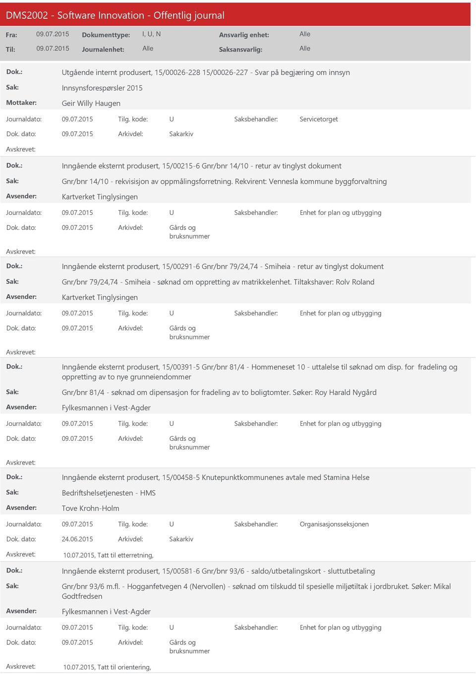 Rekvirent: Vennesla kommune byggforvaltning Kartverket Tinglysingen Inngående eksternt produsert, 15/00291-6 Gnr/bnr 79/24,74 - Smiheia - retur av tinglyst dokument Gnr/bnr 79/24,74 - Smiheia -