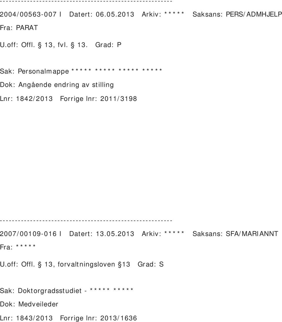 2013 Arkiv: ***** Saksans: PERS/ADMHJELP Fra: PARAT Sak: Personalmappe ***** ***** *****