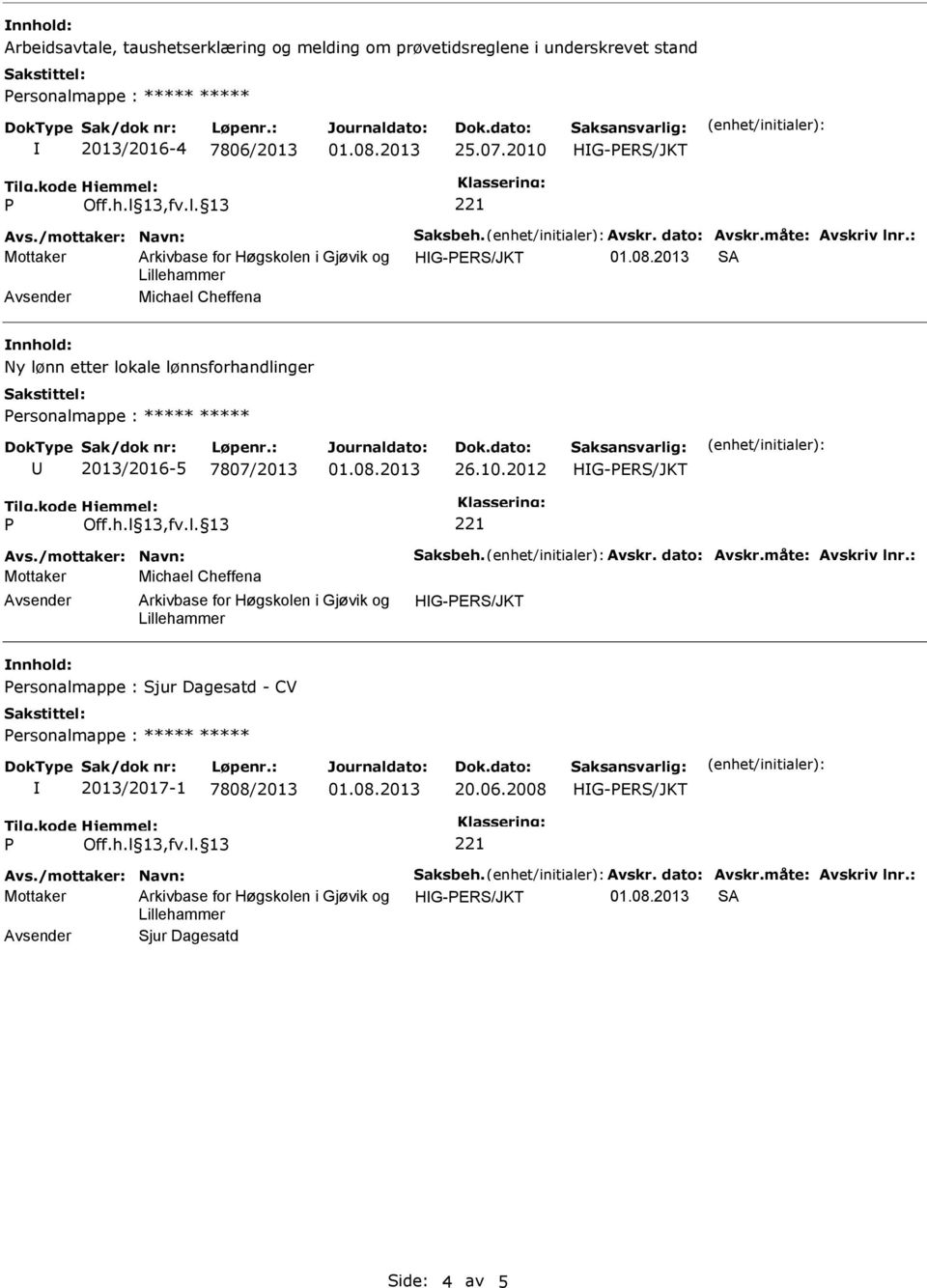 : Mottaker A Michael Cheffena Ny lønn etter lokale lønnsforhandlinger 2013/2016-5 7807/2013 26.10.2012 Avs.